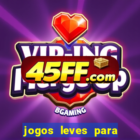 jogos leves para pc fraco blog